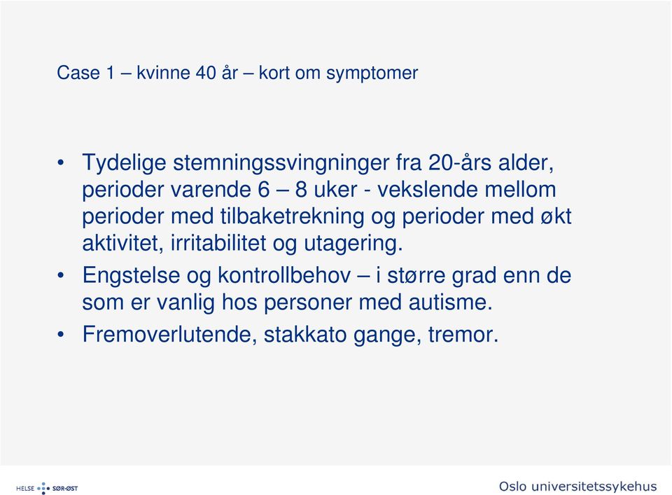 med økt aktivitet, irritabilitet og utagering.