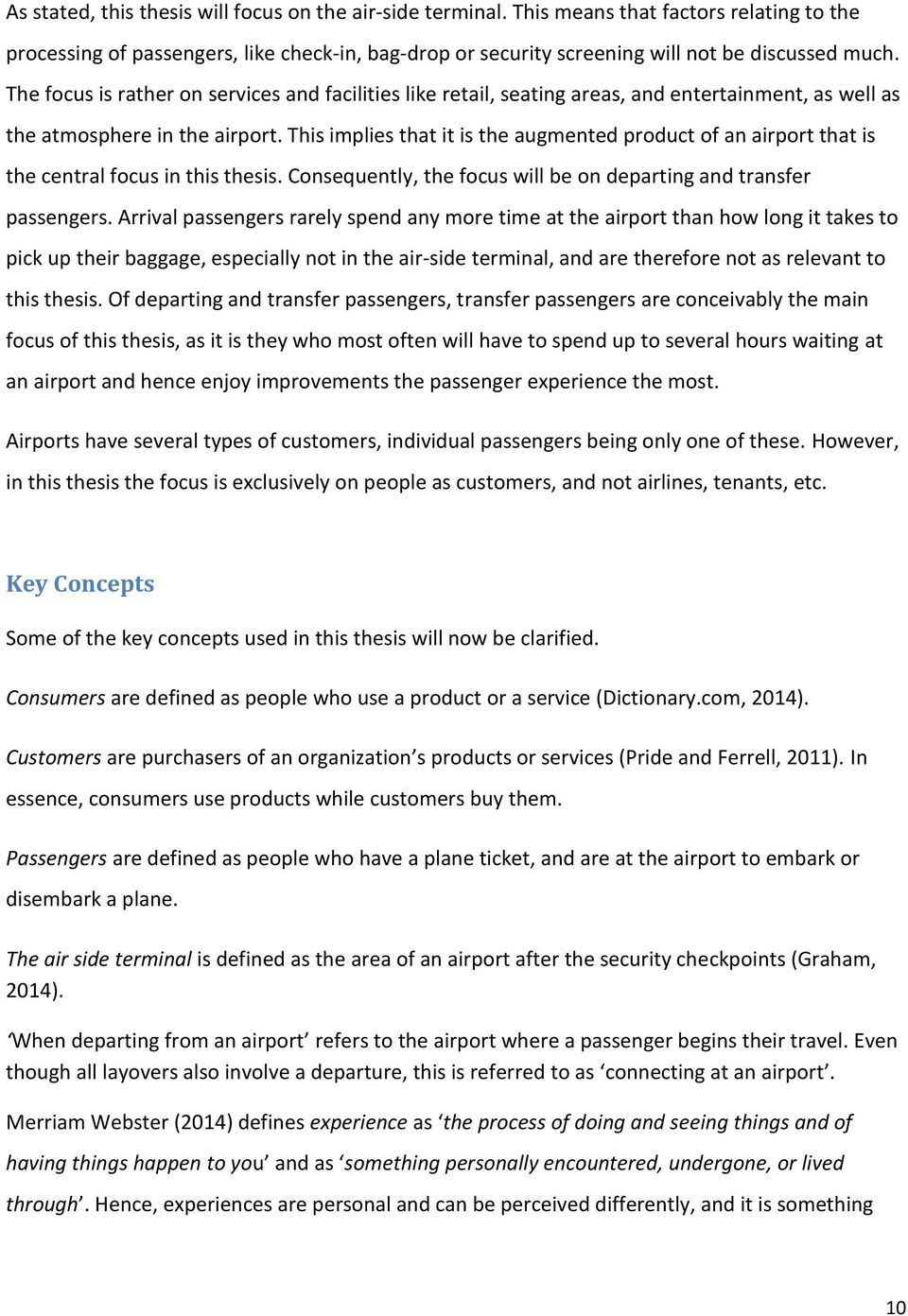 This implies that it is the augmented product of an airport that is the central focus in this thesis. Consequently, the focus will be on departing and transfer passengers.