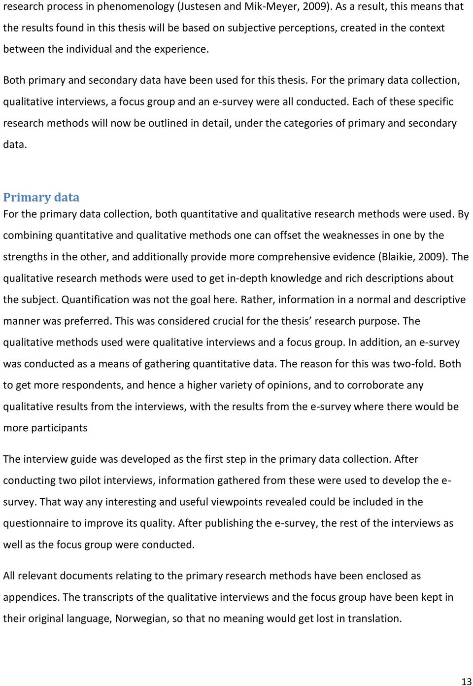 Both primary and secondary data have been used for this thesis. For the primary data collection, qualitative interviews, a focus group and an e-survey were all conducted.