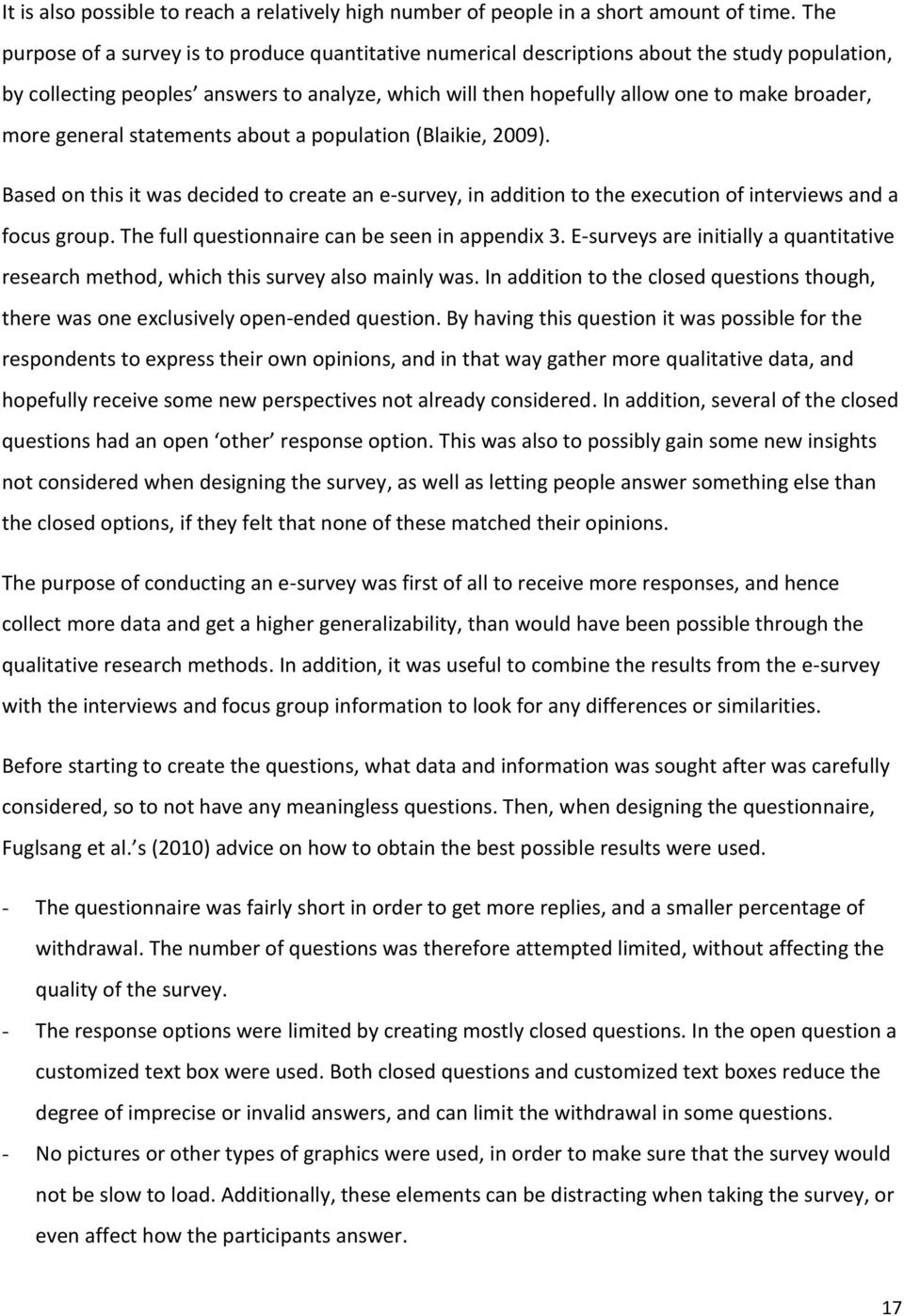 more general statements about a population (Blaikie, 2009). Based on this it was decided to create an e-survey, in addition to the execution of interviews and a focus group.