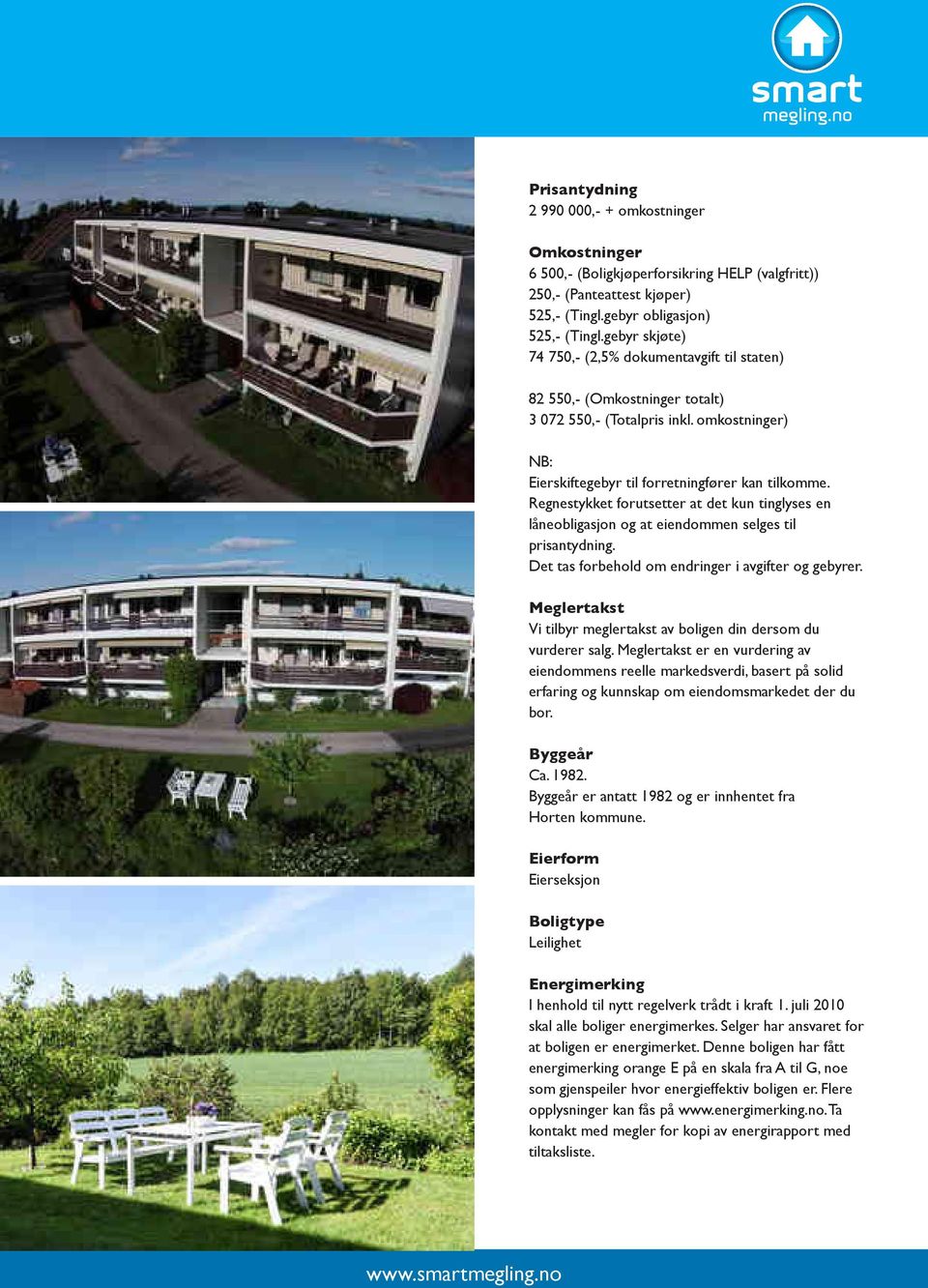 Regnestykket forutsetter at det kun tinglyses en låneobligasjon og at eiendommen selges til prisantydning. Det tas forbehold om endringer i avgifter og gebyrer.