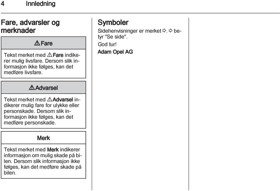 Adam Opel AG 9 Advarsel Tekst merket med 9 Advarsel indikerer mulig fare for ulykke eller personskade.