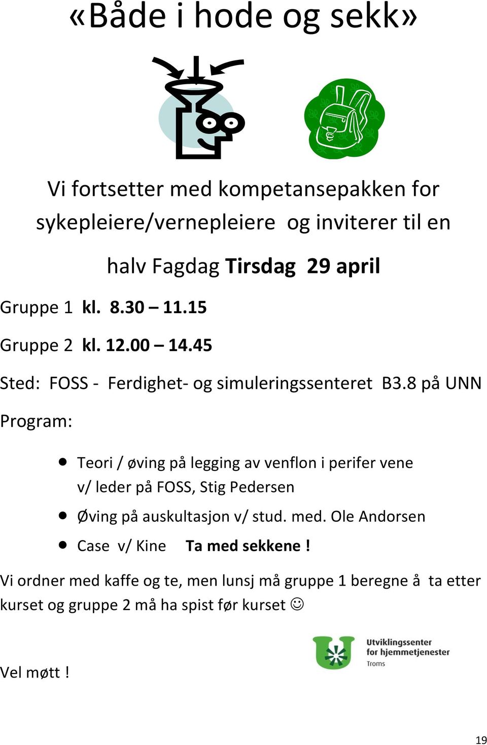 8 på UNN Program: Teori / øving på legging av venflon i perifer vene v/ leder på FOSS, Stig Pedersen Øving på auskultasjon v/ stud.