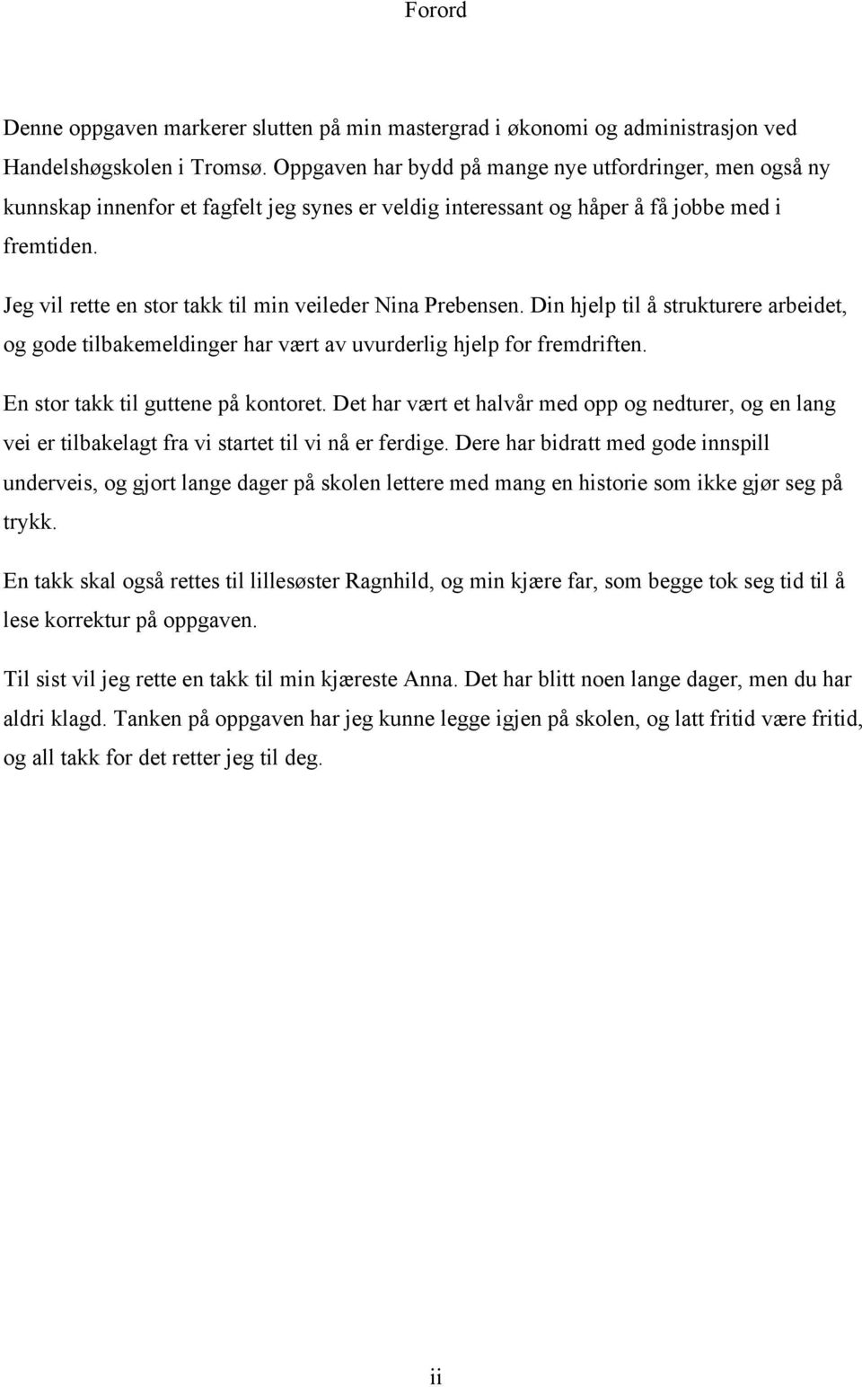 Jeg vil rette en stor takk til min veileder Nina Prebensen. Din hjelp til å strukturere arbeidet, og gode tilbakemeldinger har vært av uvurderlig hjelp for fremdriften.