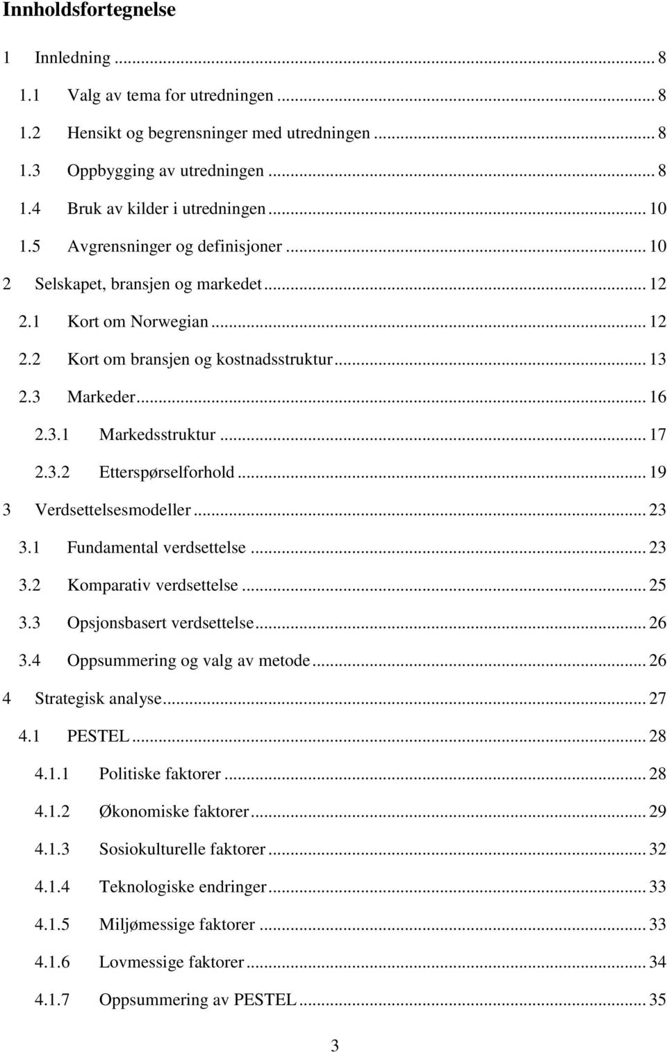 3.2 Etterspørselforhold... 19 3 Verdsettelsesmodeller... 23 3.1 Fundamental verdsettelse... 23 3.2 Komparativ verdsettelse... 25 3.3 Opsjonsbasert verdsettelse... 26 3.