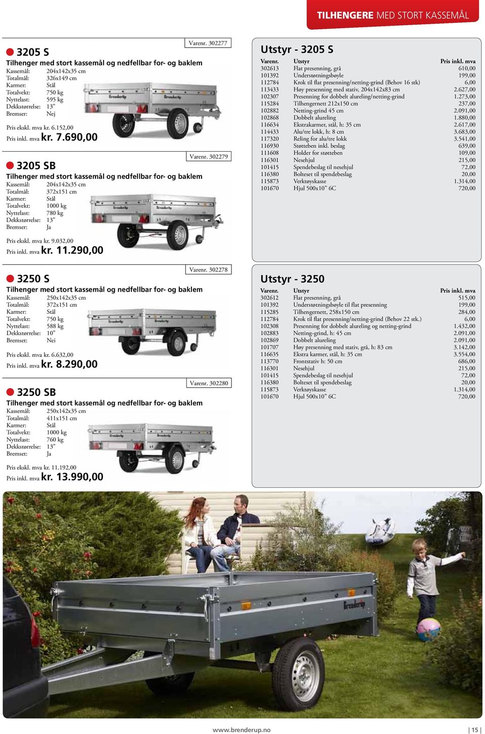 690,00 3205 SB Tilhenger med stort kassemål og nedfellbar for- og baklem Kassemål: 204x142x35 cm Totalmål: 372x151 cm Totalvekt: 1000 kg Nyttelast: 780 kg Bremser: Ja Varenr. 302277 Varenr.