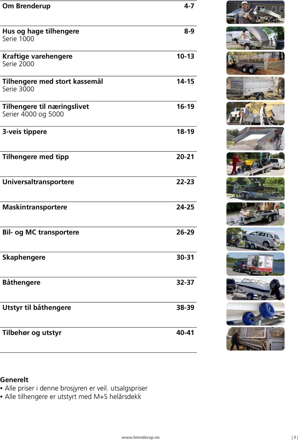 Maskintransportere 24-25 Bil- og MC transportere 26-29 Skaphengere 30-31 Båthengere 32-37 Utstyr til båthengere 38-39 Tilbehør og