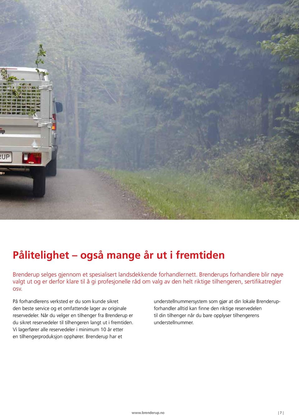 På forhandlerens verksted er du som kunde sikret den beste service og et omfattende lager av originale reservedeler.