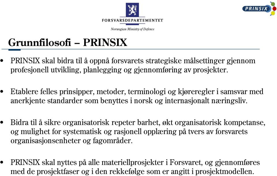 Etablere felles prinsipper, metoder, terminologi og kjøreregler i samsvar med anerkjente standarder som benyttes i norsk og internasjonalt næringsliv.