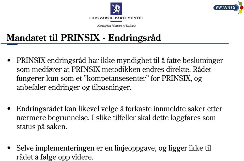 Rådet fungerer kun som et kompetansesenter for PRINSIX, og anbefaler endringer og tilpasninger.