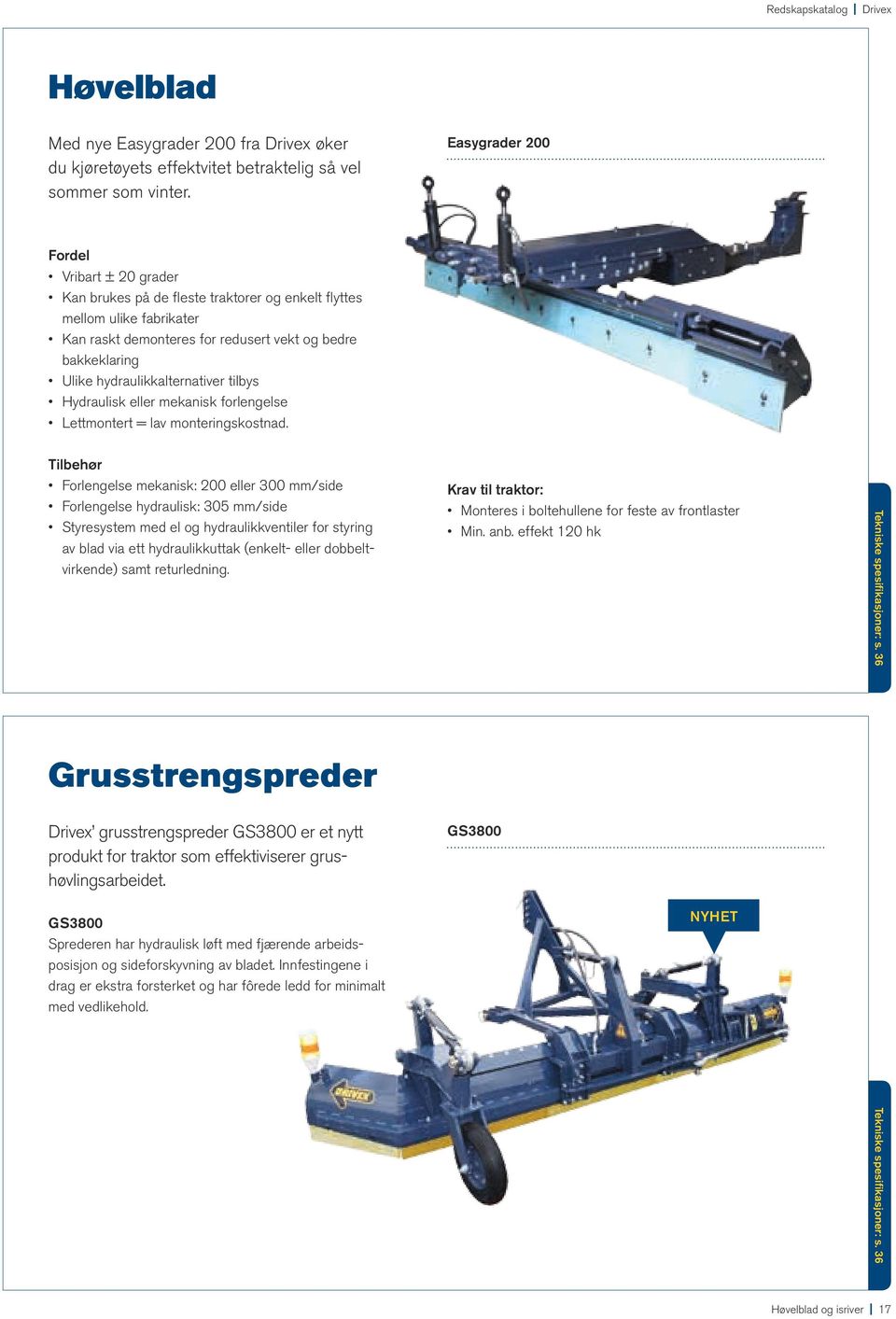 hydraulikkalternativer tilbys Hydraulisk eller mekanisk forlengelse Lettmontert = lav monteringskostnad.