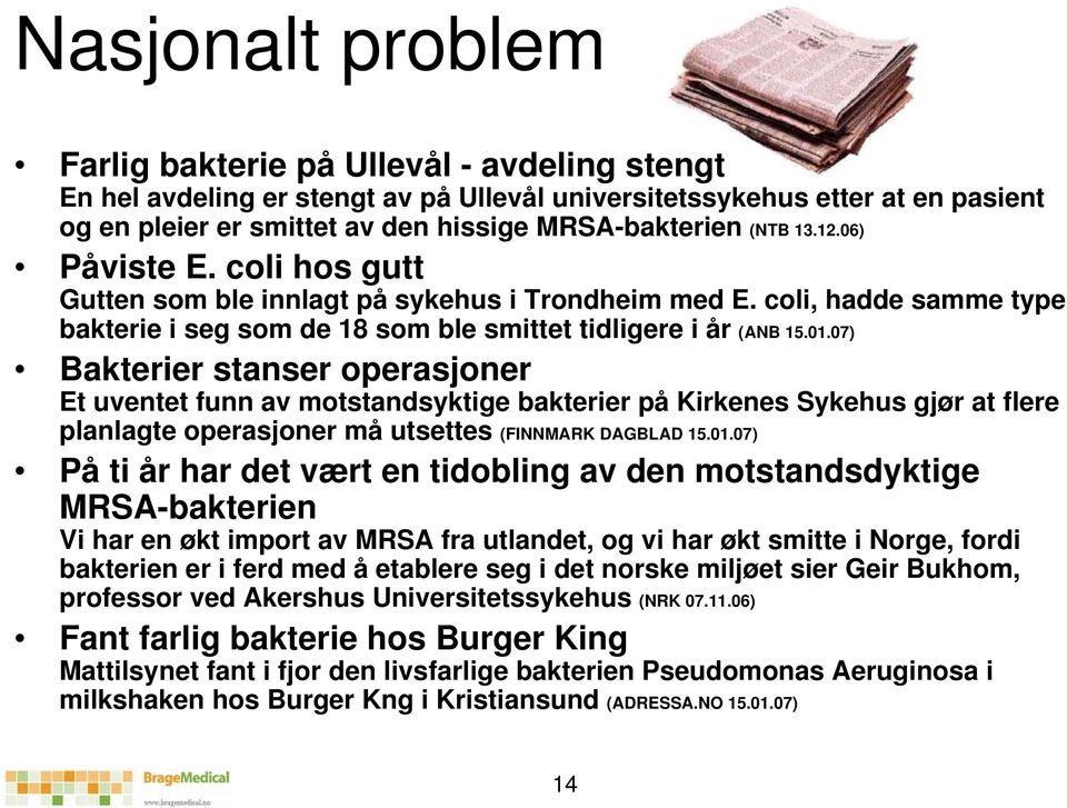 07) Bakterier stanser operasjoner Et uventet funn av motstandsyktige bakterier på Kirkenes Sykehus gjør at flere planlagte operasjoner må utsettes (FINNMARK DAGBLAD 15.01.