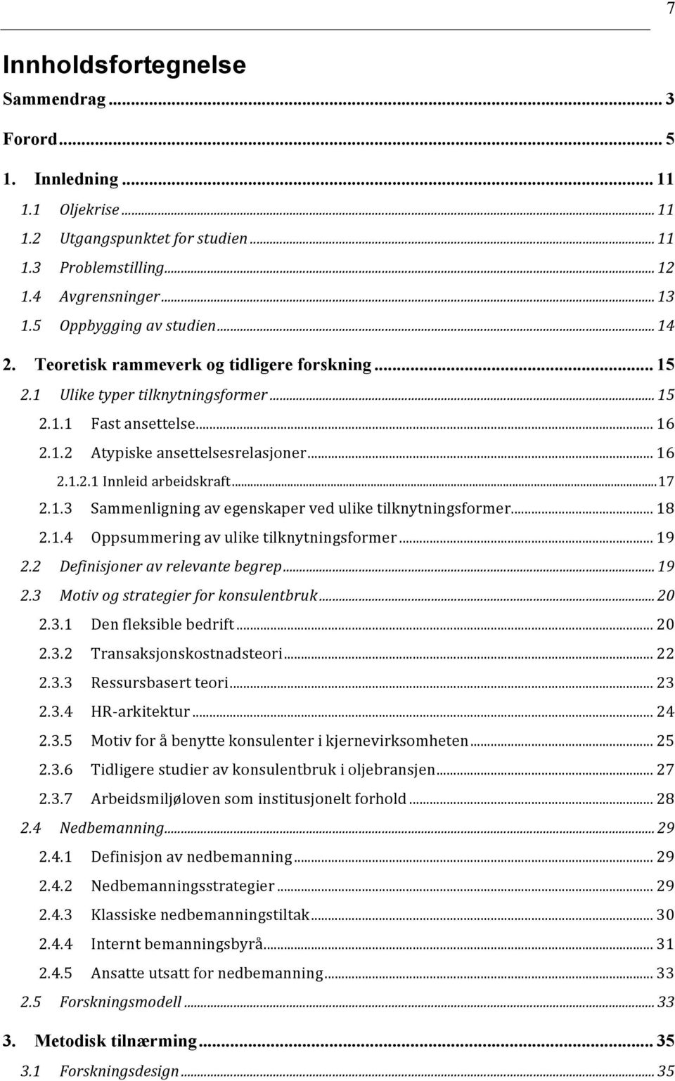 .. 17 2.1.3 Sammenligning av egenskaper ved ulike tilknytningsformer... 18 2.1.4 Oppsummering av ulike tilknytningsformer... 19 2.2 Definisjoner av relevante begrep... 19 2.3 Motiv og strategier for konsulentbruk.