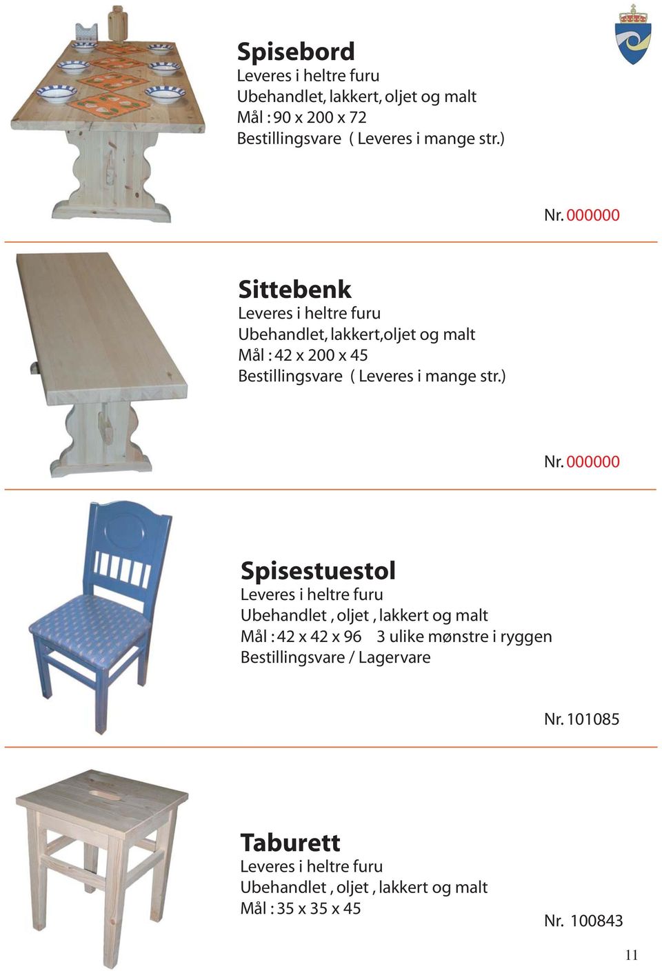 ) Nr. 000000 Spisestuestol Leveres i heltre furu Ubehandlet, oljet, lakkert og malt Mål : 42 x 42 x 96 3 ulike mønstre i ryggen