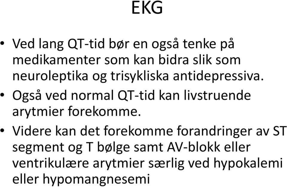 Også ved normal QT-tid kan livstruende arytmier forekomme.