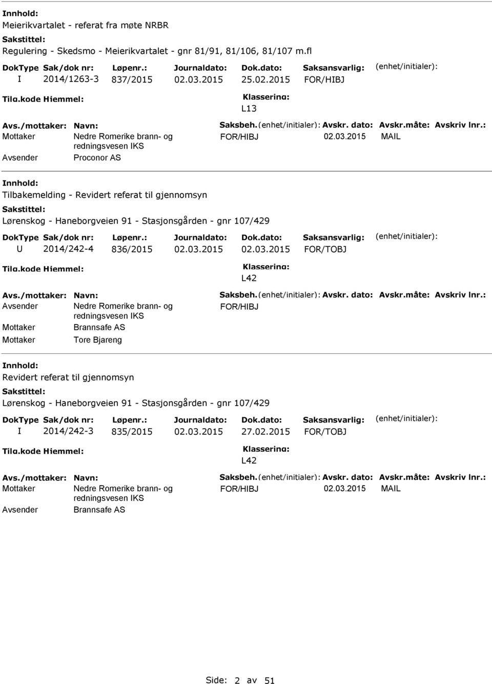 : FOR/HBJ MAL Avsender Proconor AS Tilbakemelding - Revidert referat til gjennomsyn Lørenskog - Haneborgveien 91 - Stasjonsgården - gnr 107/429 2014/242-4 836/2015 FOR/TOBJ L42 Avs.