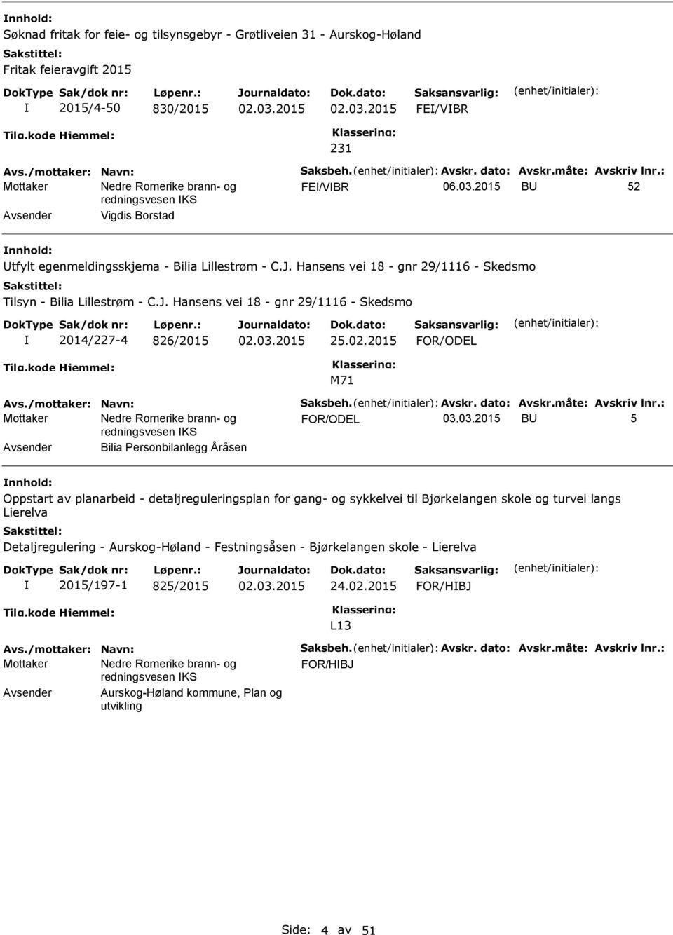 02.2015 FOR/ODEL Avs./mottaker: Navn: Saksbeh. Avskr. dato: Avskr.måte: Avskriv lnr.