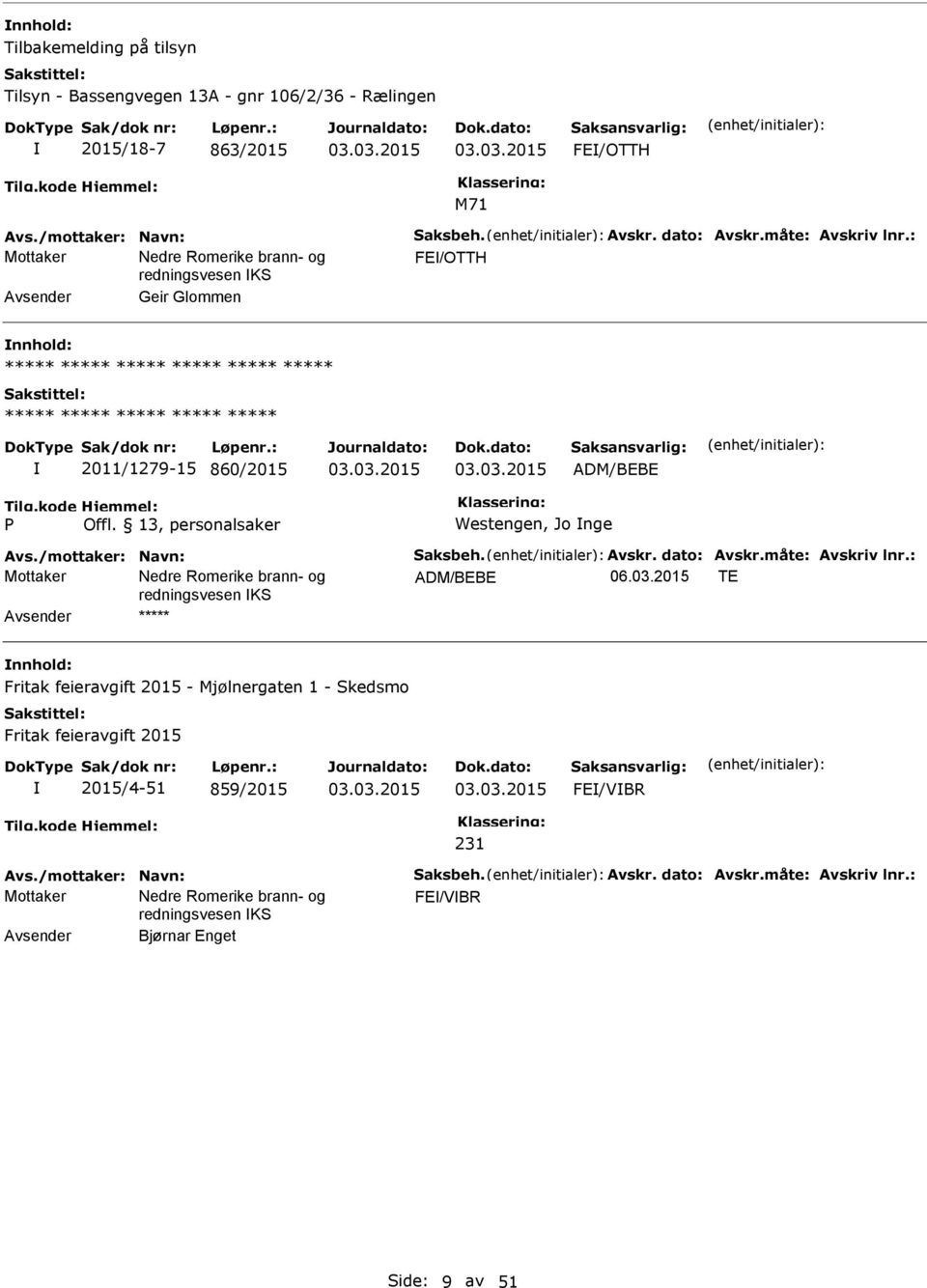 kode P Hjemmel: Offl. 13, personalsaker Westengen, Jo nge Avs./mottaker: Navn: Saksbeh. Avskr. dato: Avskr.måte: Avskriv lnr.