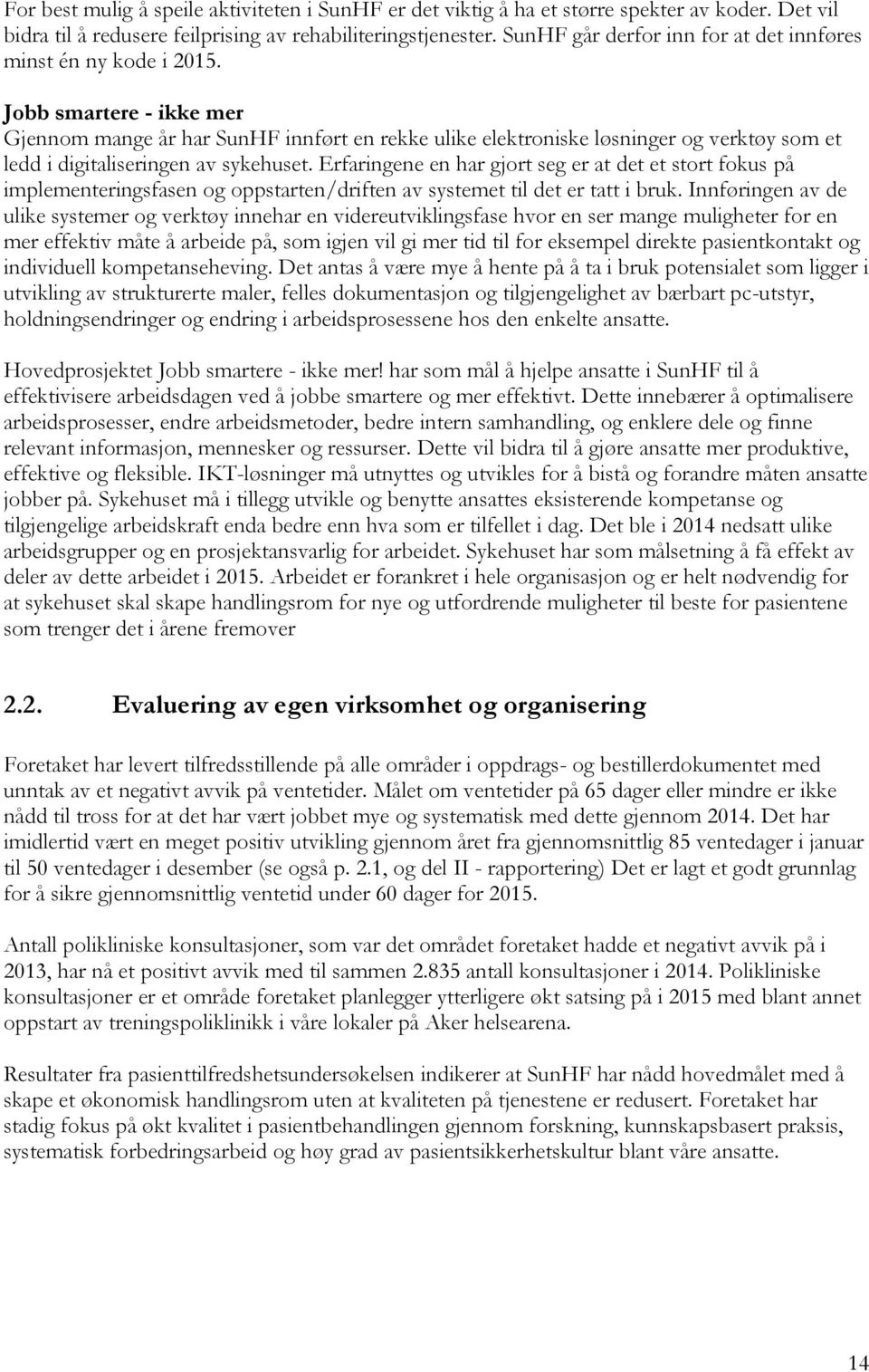 Jobb smartere - ikke mer Gjennom mange år har SunHF innført en rekke ulike elektroniske løsninger og verktøy som et ledd i digitaliseringen av sykehuset.