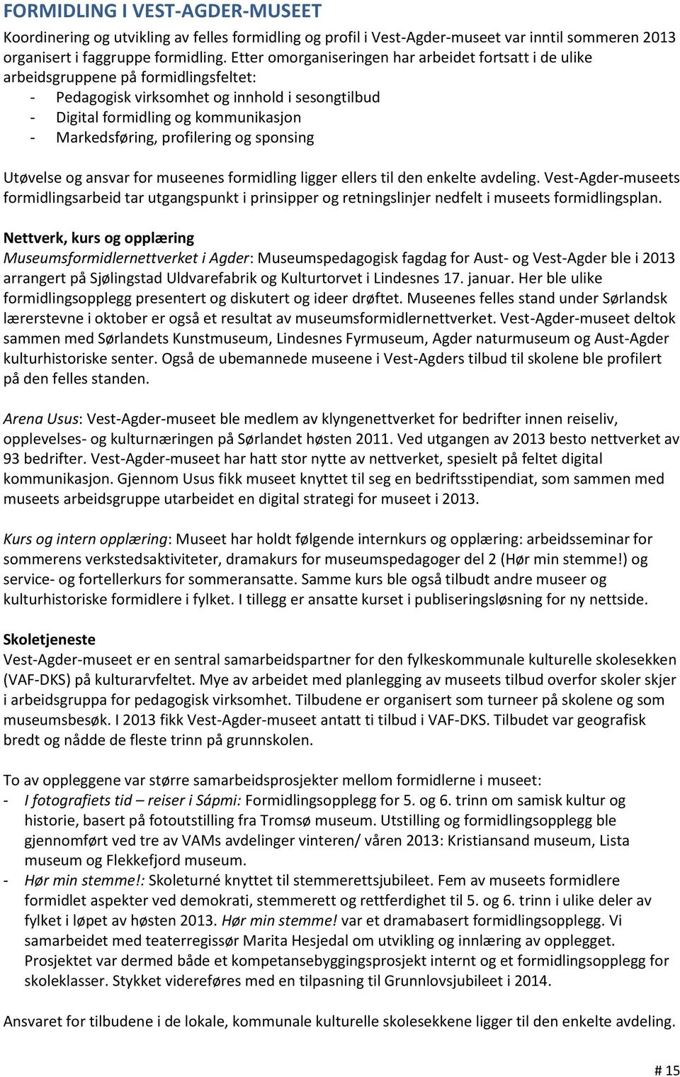 profilering og sponsing Utøvelse og ansvar for museenes formidling ligger ellers til den enkelte avdeling.