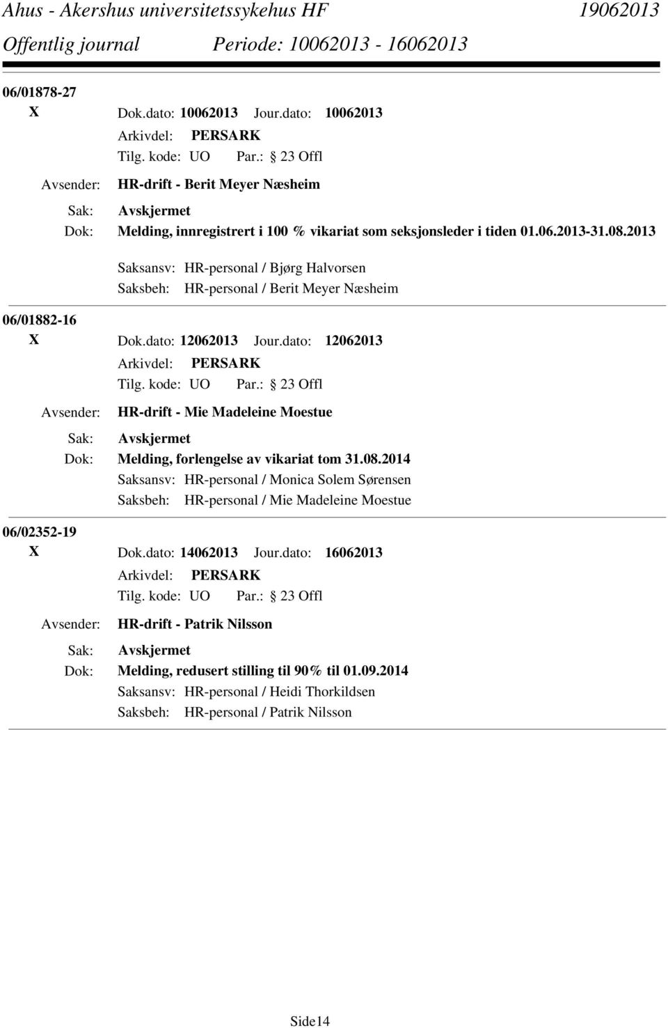 dato: 12062013 HR-drift - Mie Madeleine Moestue Melding, forlengelse av vikariat tom 31.08.