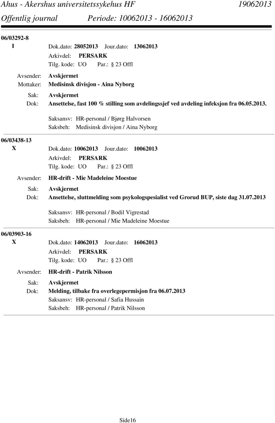 2013 Saksansv: HR-personal / Bodil Vigrestad Saksbeh: HR-personal / Mie Madeleine Moestue 06/03903-16 X Dok.dato: 14062013 Jour.