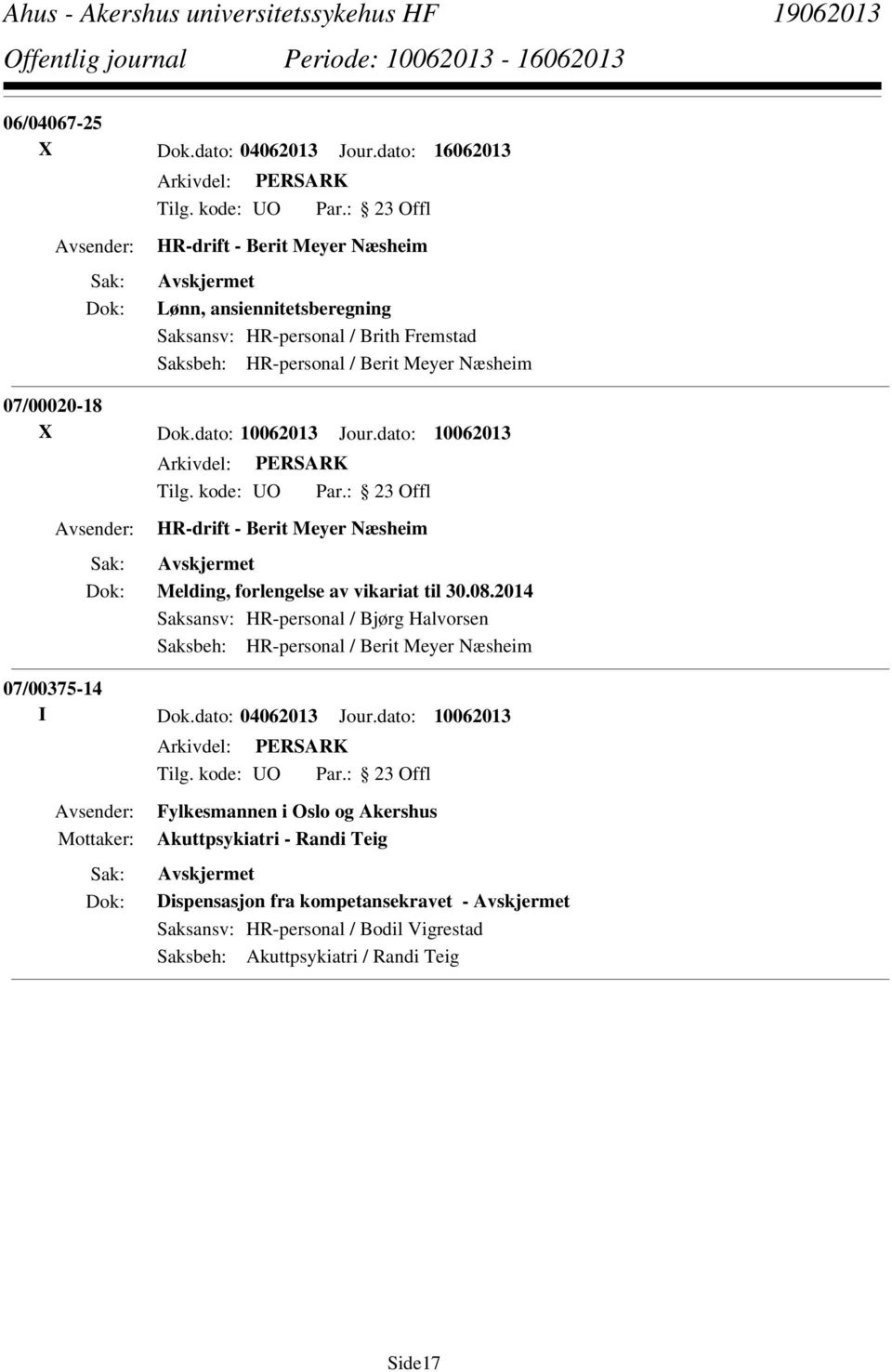 07/00020-18 X Dok.dato: 10062013 Jour.dato: 10062013 HR-drift - Berit Meyer Næsheim Melding, forlengelse av vikariat til 30.08.