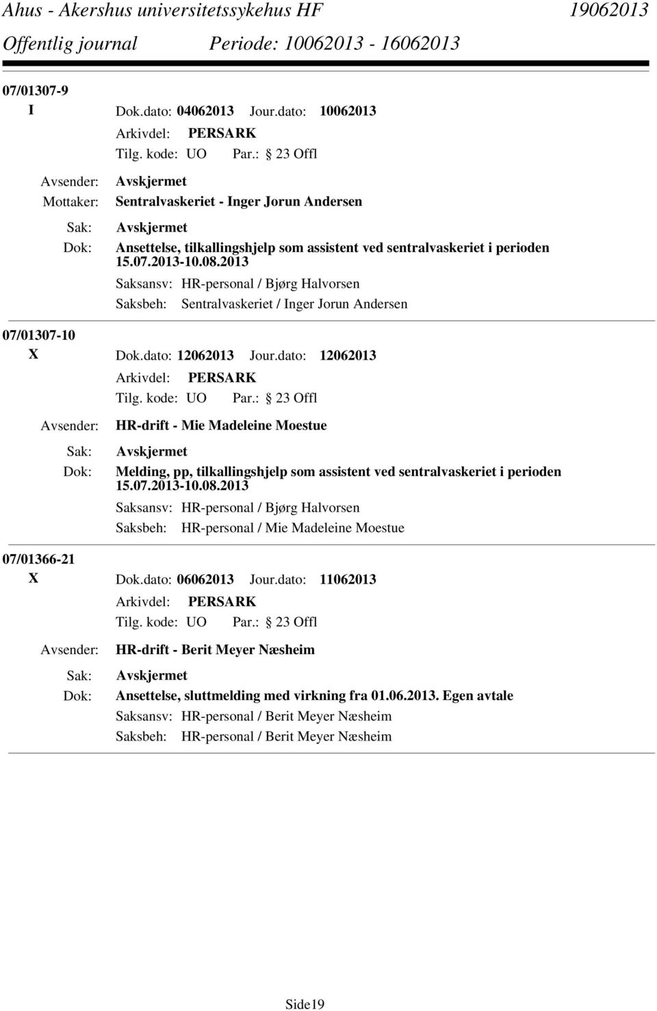 dato: 12062013 HR-drift - Mie Madeleine Moestue Melding, pp, tilkallingshjelp som assistent ved sentralvaskeriet i perioden 15.07.2013-10.08.