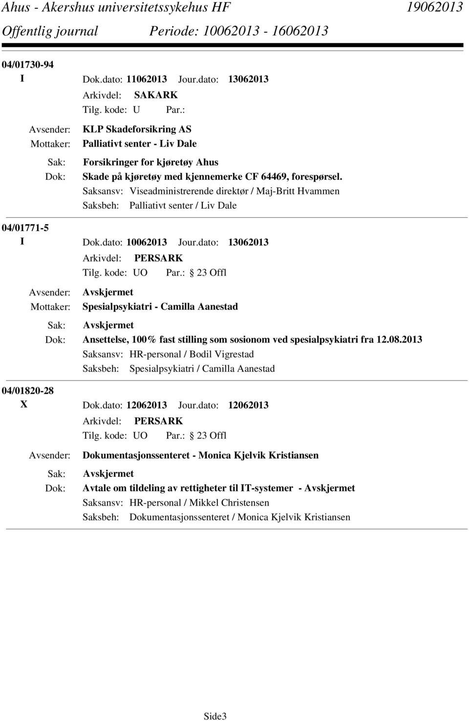 Saksansv: Viseadministrerende direktør / Maj-Britt Hvammen Saksbeh: Palliativt senter / Liv Dale 04/01771-5 I Dok.dato: 10062013 Jour.