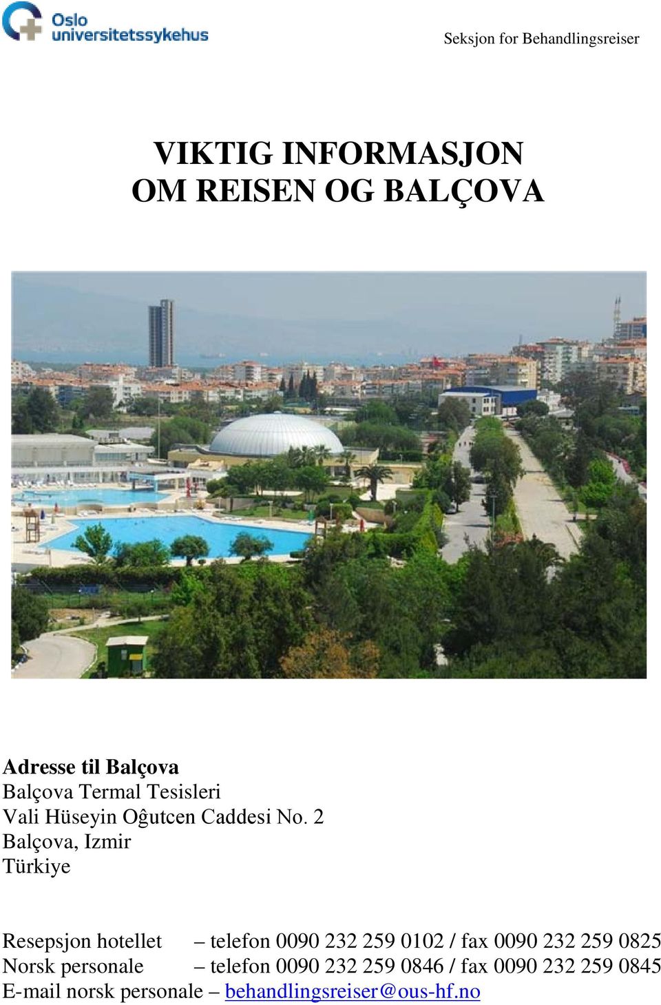 2 Balçova, Izmir Türkiye Resepsjon hotellet telefon 0090 232 259 0102 / fax 0090 232 259