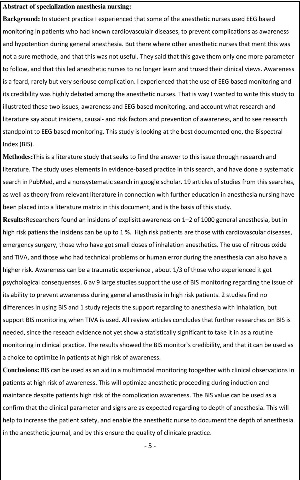 They said that this gave them only one more parameter to follow, and that this led anesthetic nurses to no longer learn and trused their clinical views.