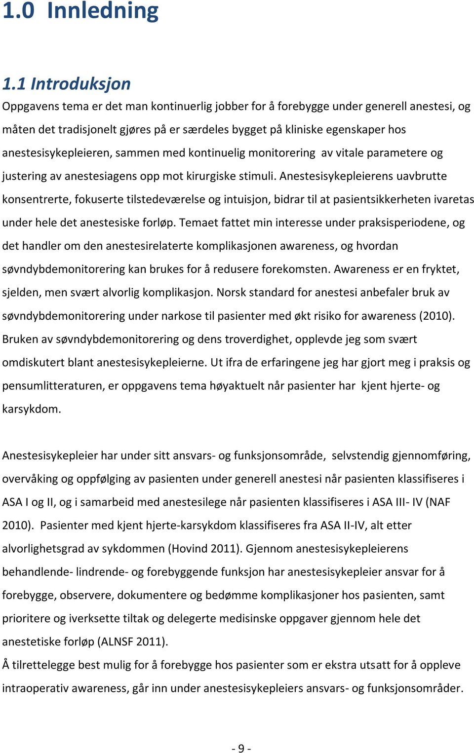 anestesisykepleieren, sammen med kontinuelig monitorering av vitale parametere og justering av anestesiagens opp mot kirurgiske stimuli.