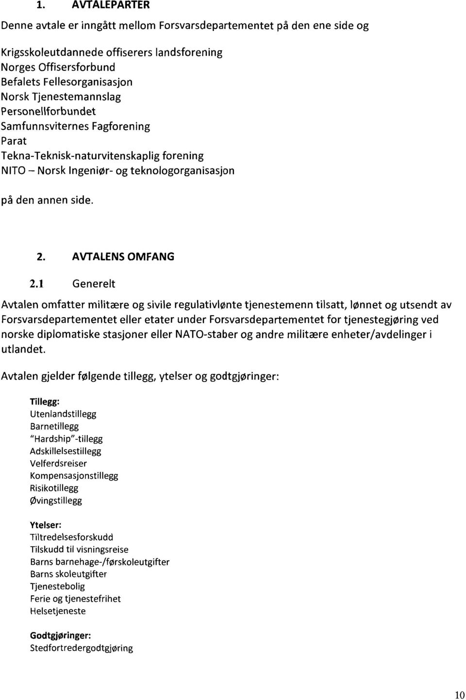 1 Generelt Avtalen omfatter militære og sivile regulativlønte tjenestemenn tilsatt, lønnet og utsendt av Forsvarsdepartementet eller etater under Forsvarsdepartementet for tjenestegjøring ved norske