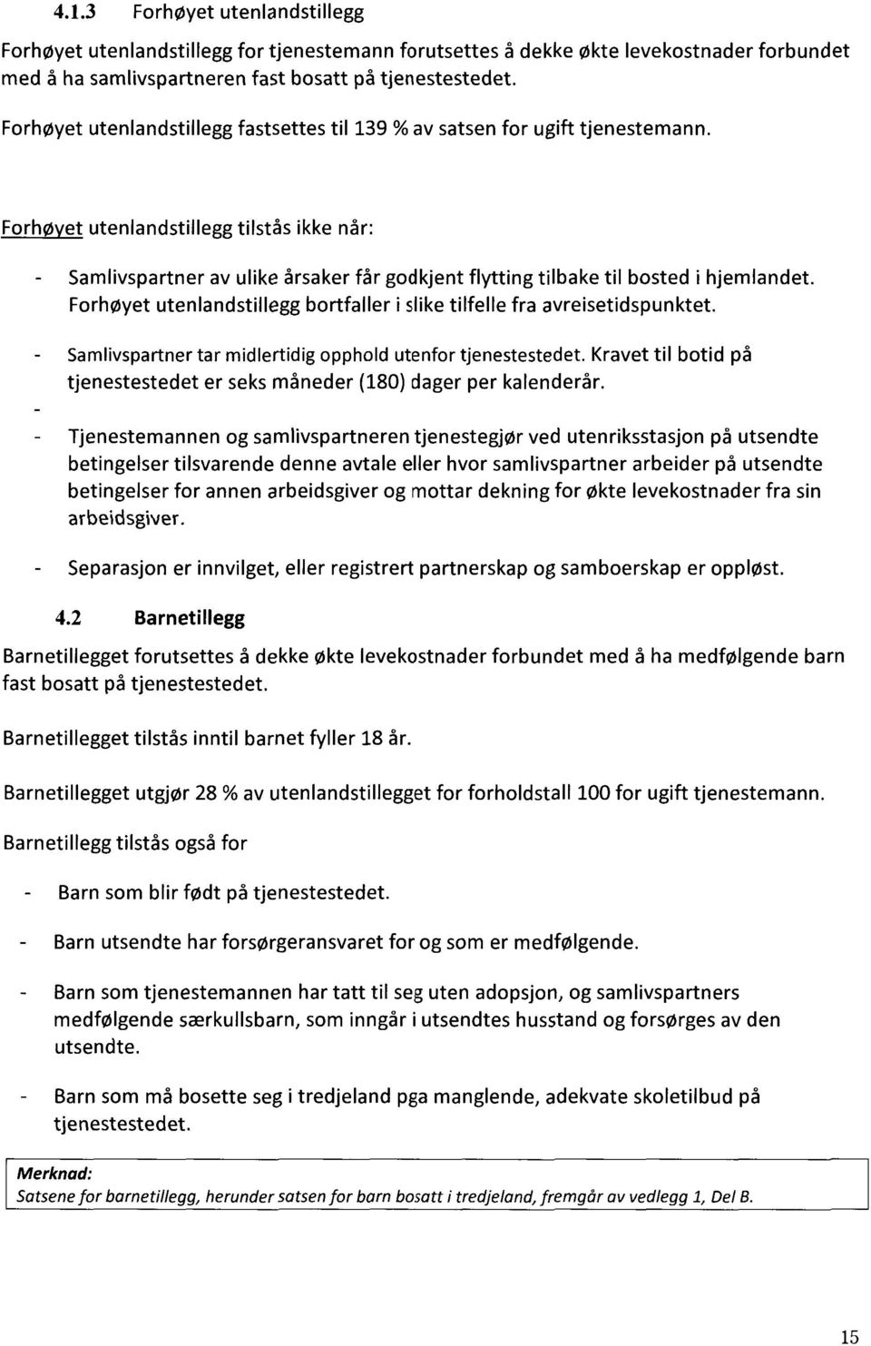 Forhøyet utenlandstillegg tilstås ikke når: Samlivspartner av ulike årsaker får godkjent flytting tilbake til bosted i hjemlandet.