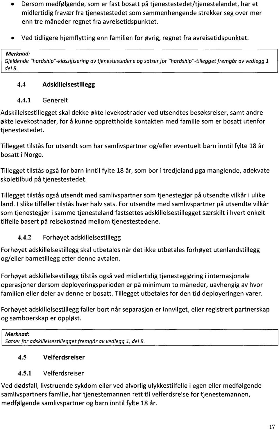 Merknad: Gjeldende "hardship"-klassifisering av tjenestestedene og satser for "hardship"-tillegget fremgår av vedlegg 1 del 8. 4.