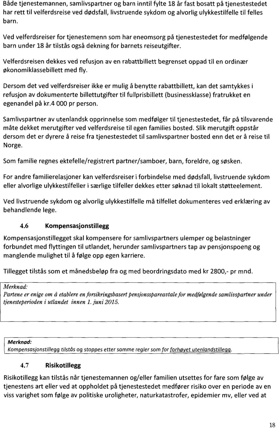 Velferdsreisen dekkes ved refusjon av en rabattbillett begrenset oppad til en ordinær økonomiklassebillett med fly.