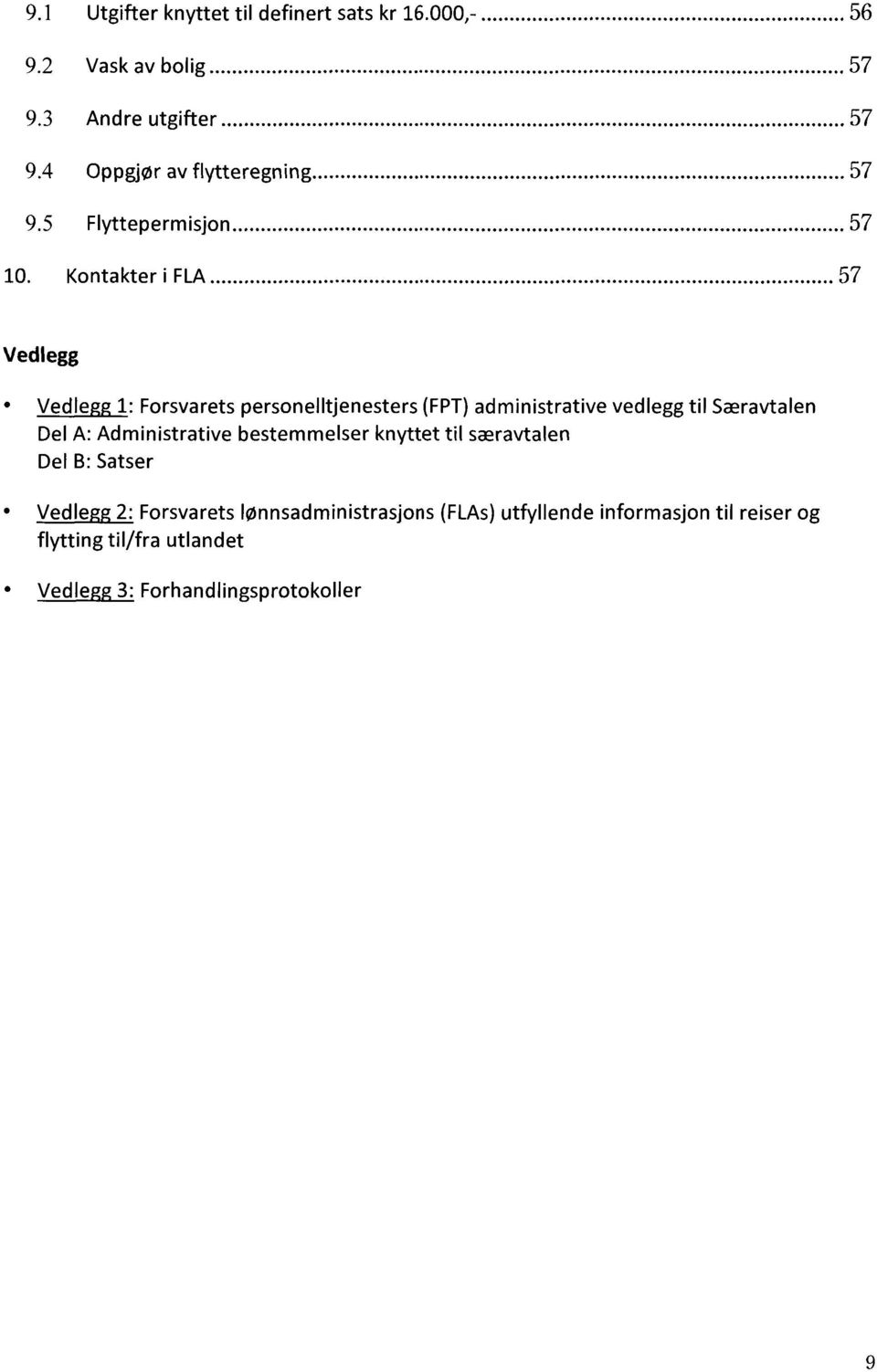 .. 57 Vedlegg Vedlegg 1: Forsvarets personelltjenesters (FPT) administrative vedlegg til Særavtalen Del A: Administrative