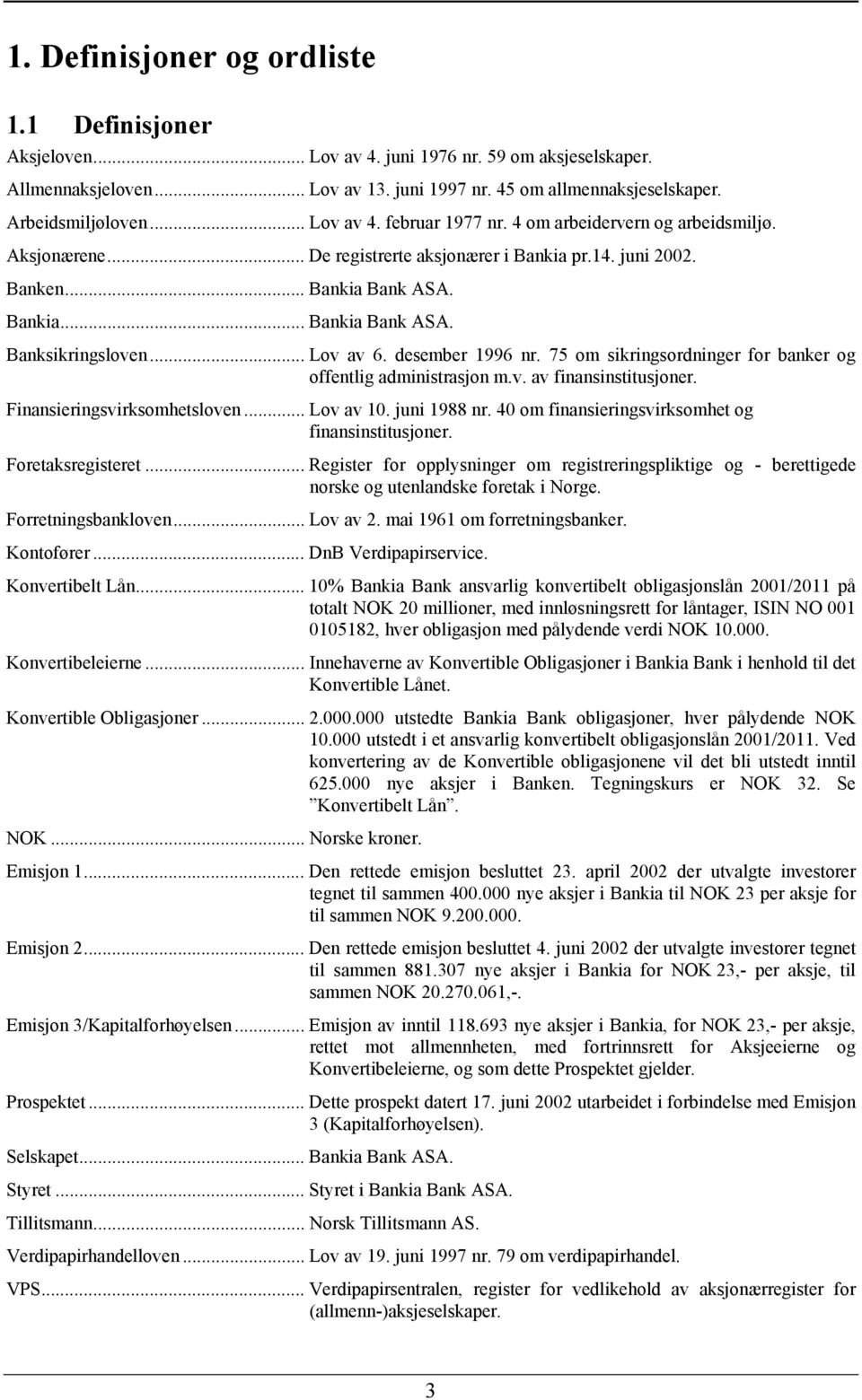 .. Lov av 6. desember 1996 nr. 75 om sikringsordninger for banker og offentlig administrasjon m.v. av finansinstitusjoner. Finansieringsvirksomhetsloven... Lov av 10. juni 1988 nr.