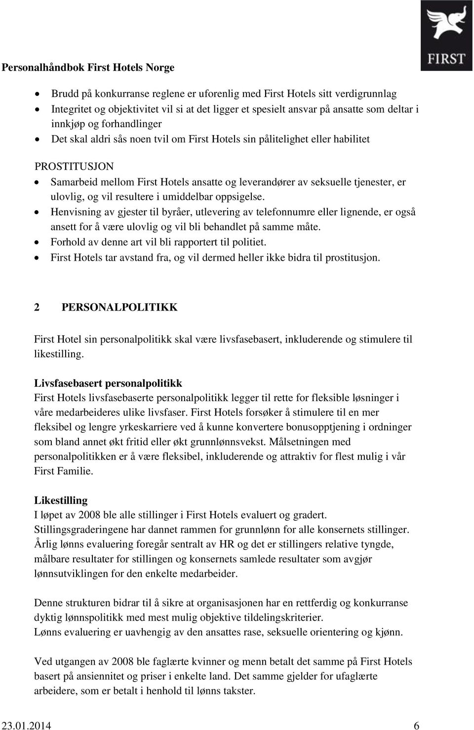 umiddelbar oppsigelse. Henvisning av gjester til byråer, utlevering av telefonnumre eller lignende, er også ansett for å være ulovlig og vil bli behandlet på samme måte.