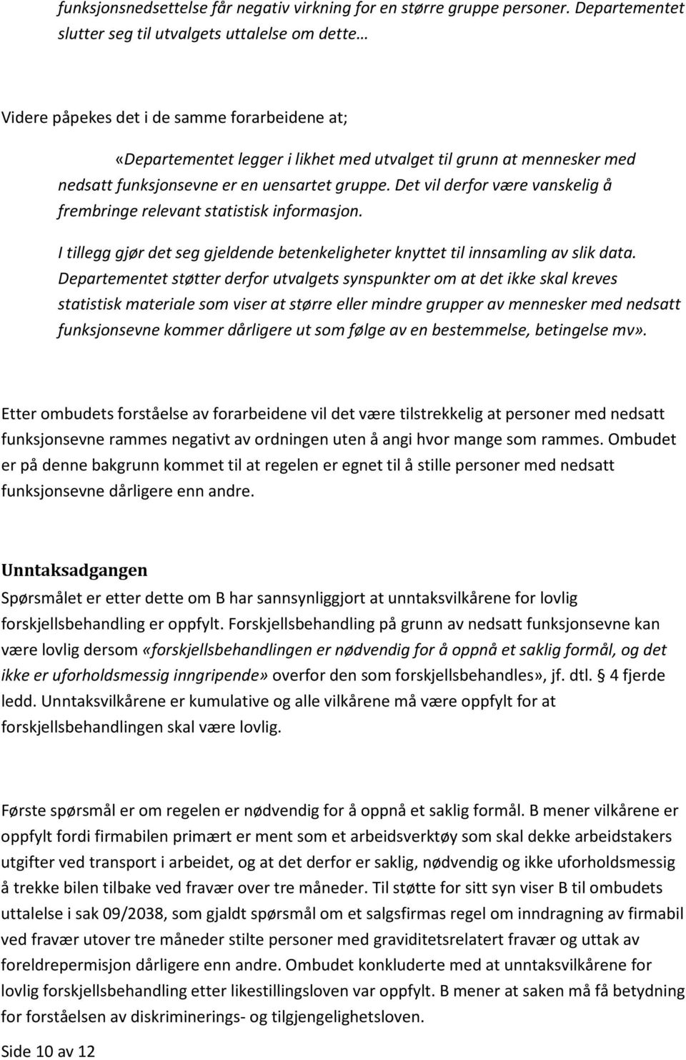 er en uensartet gruppe. Det vil derfor være vanskelig å frembringe relevant statistisk informasjon. I tillegg gjør det seg gjeldende betenkeligheter knyttet til innsamling av slik data.