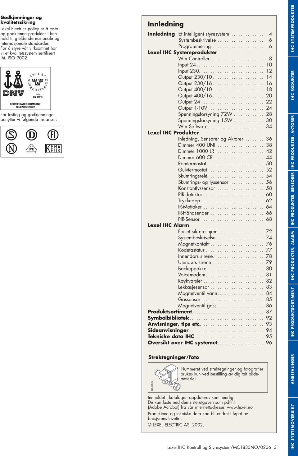 .............. 4 Systembeskrivelse.................... 6 Programmering...................... 6 Lexel IHC Systemprodukter Win Controller....................... 8 Input 24............................. 10 Input 230.