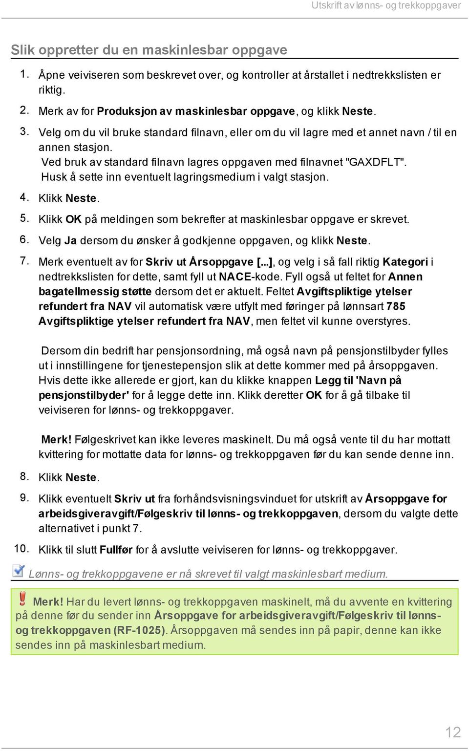 Ved bruk av standard filnavn lagres oppgaven med filnavnet "GAXDFLT". Husk å sette inn eventuelt lagringsmedium i valgt stasjon. 4. Klikk Neste. 5.