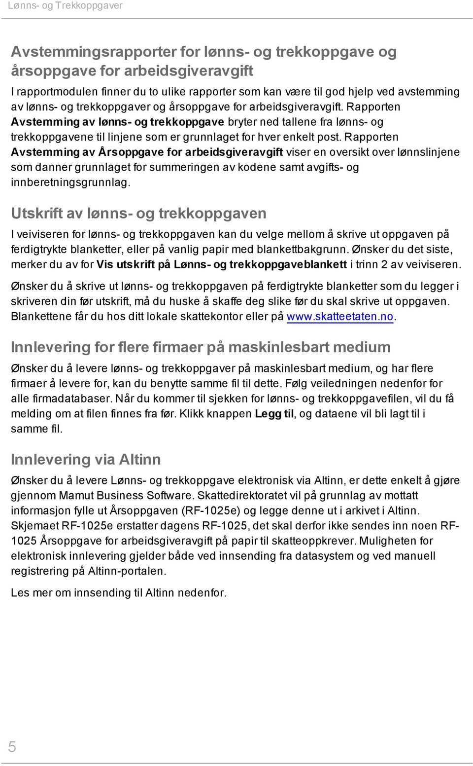 Rapporten Avstemming av lønns- og trekkoppgave bryter ned tallene fra lønns- og trekkoppgavene til linjene som er grunnlaget for hver enkelt post.