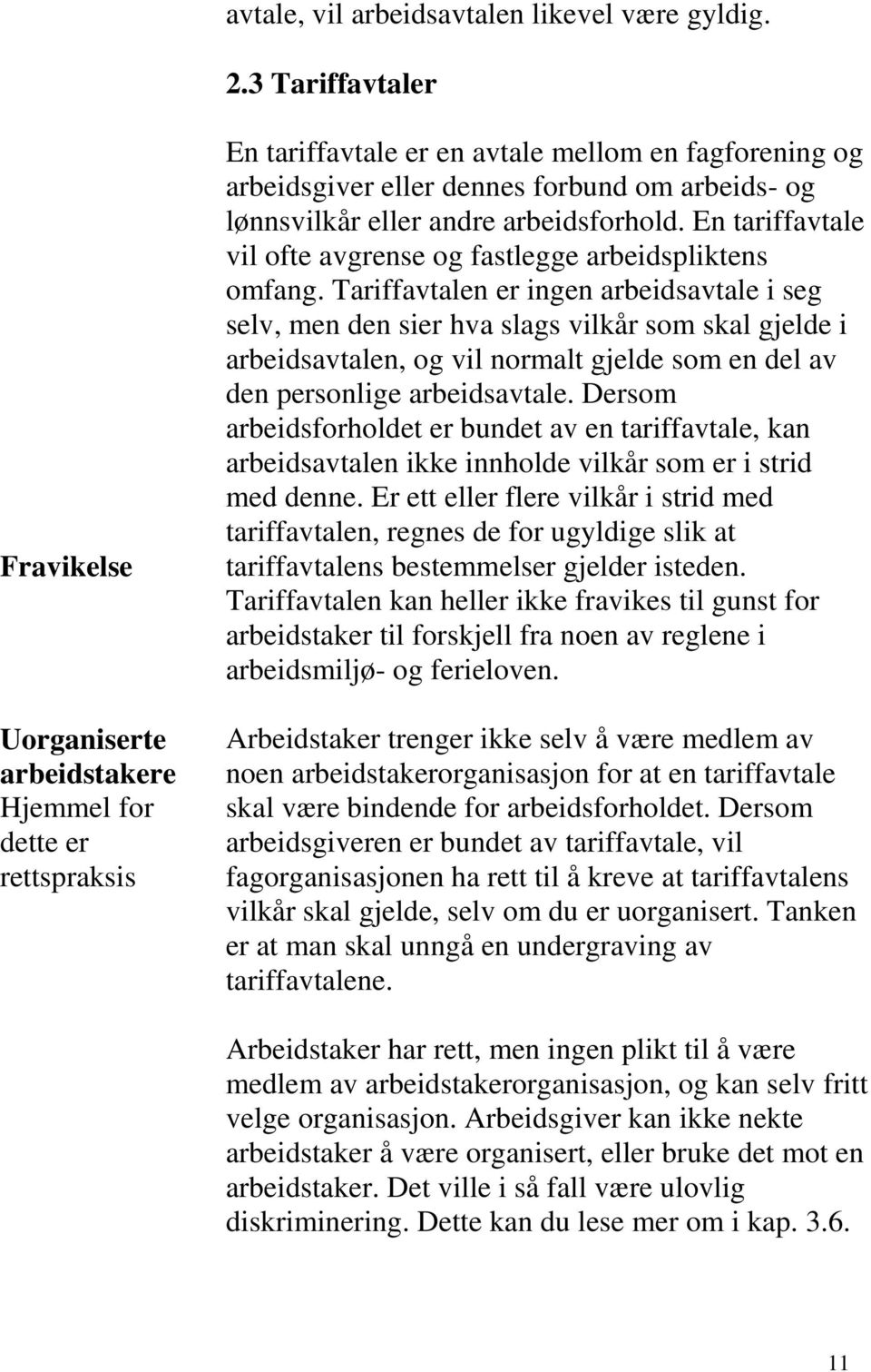 lønnsvilkår eller andre arbeidsforhold. En tariffavtale vil ofte avgrense og fastlegge arbeidspliktens omfang.