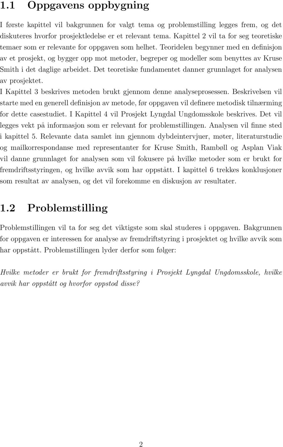 Teoridelen begynner med en definisjon av et prosjekt, og bygger opp mot metoder, begreper og modeller som benyttes av Kruse Smith i det daglige arbeidet.