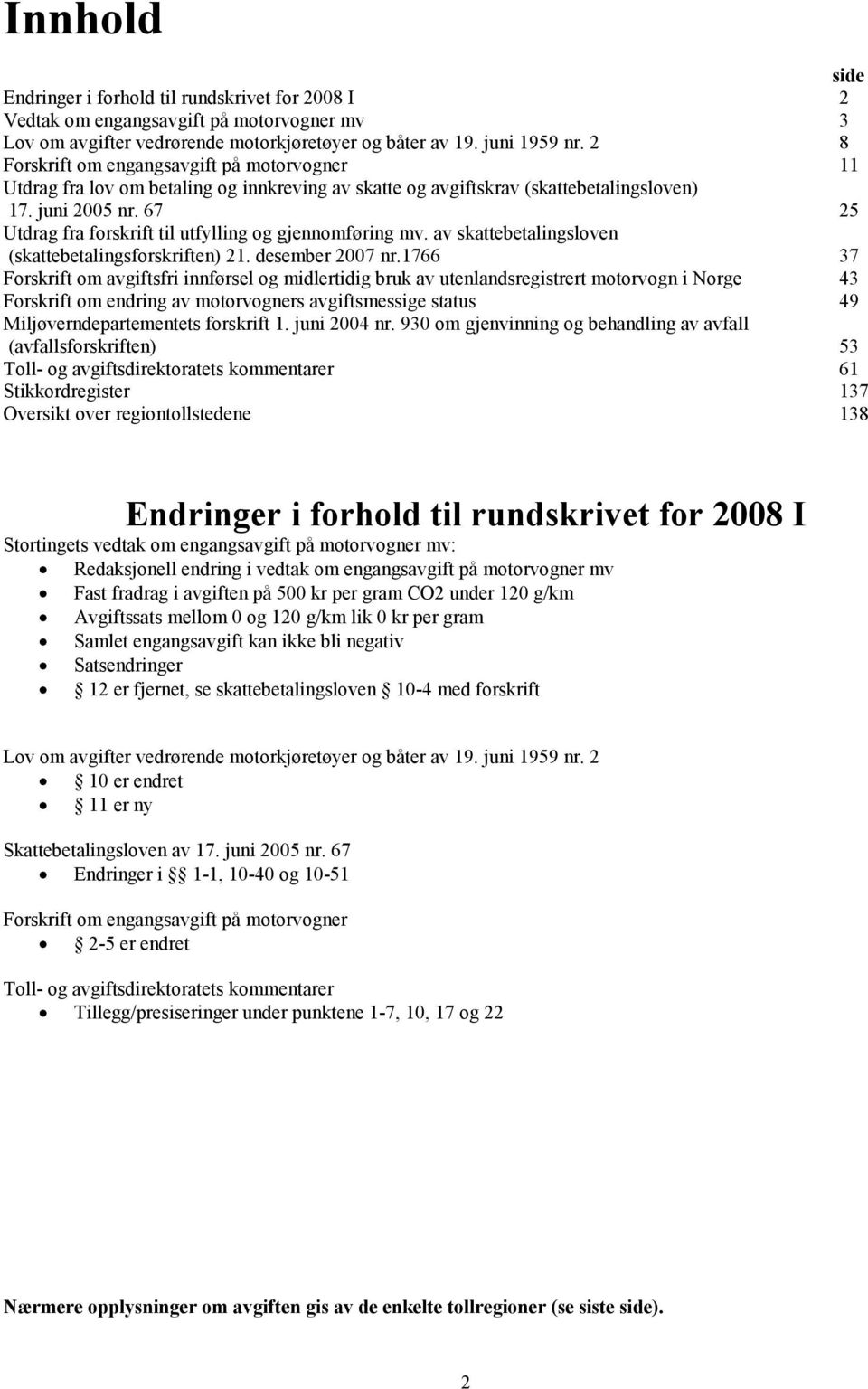 67 25 Utdrag fra forskrift til utfylling og gjennomføring mv. av skattebetalingsloven (skattebetalingsforskriften) 21. desember 2007 nr.