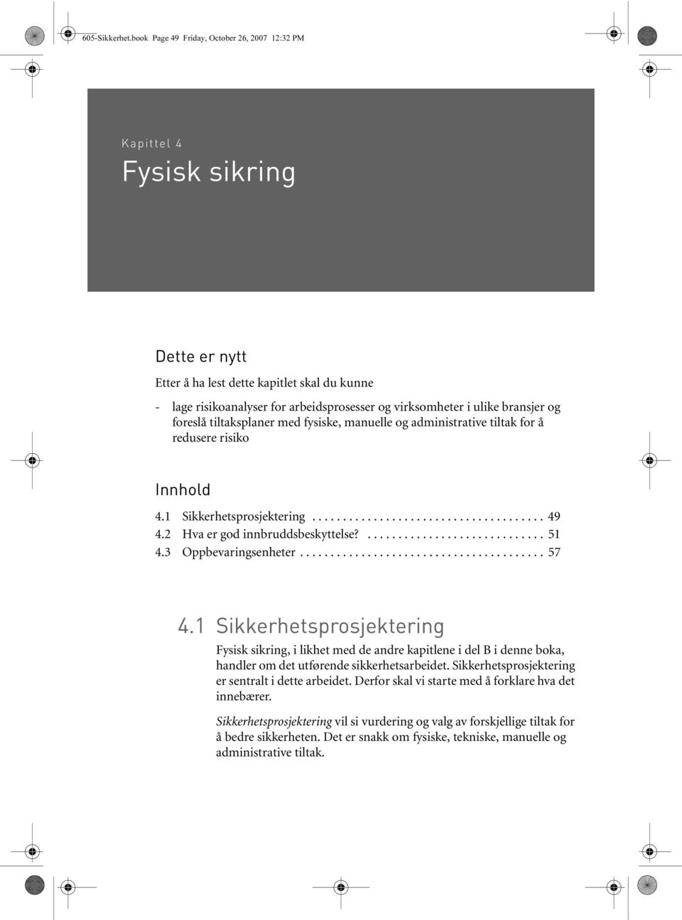 bransjer og foreslå tiltaksplaner med fysiske, manuelle og administrative tiltak for å redusere risiko Innhold 4.1 Sikkerhetsprosjektering...................................... 49 4.