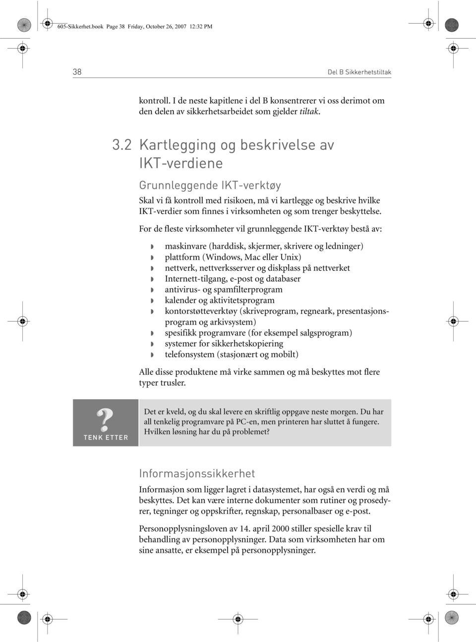 2 Kartlegging og beskrivelse av IKT-verdiene Grunnleggende IKT-verktøy Skal vi få kontroll med risikoen, må vi kartlegge og beskrive hvilke IKT-verdier som finnes i virksomheten og som trenger