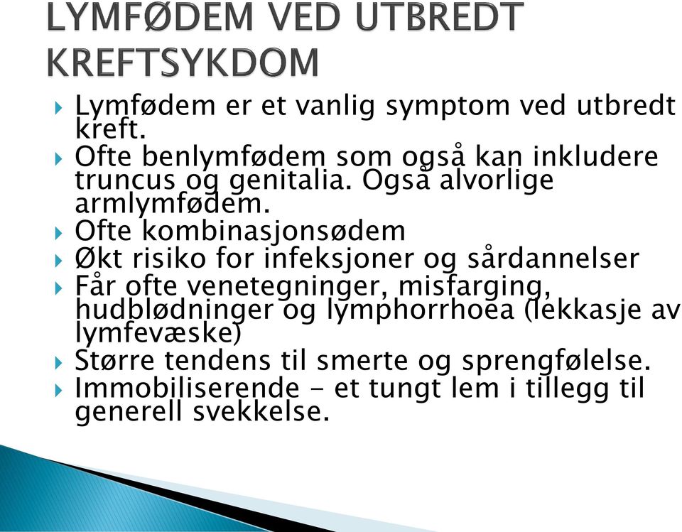 Ofte kombinasjonsødem Økt risiko for infeksjoner og sårdannelser Får ofte venetegninger, misfarging,