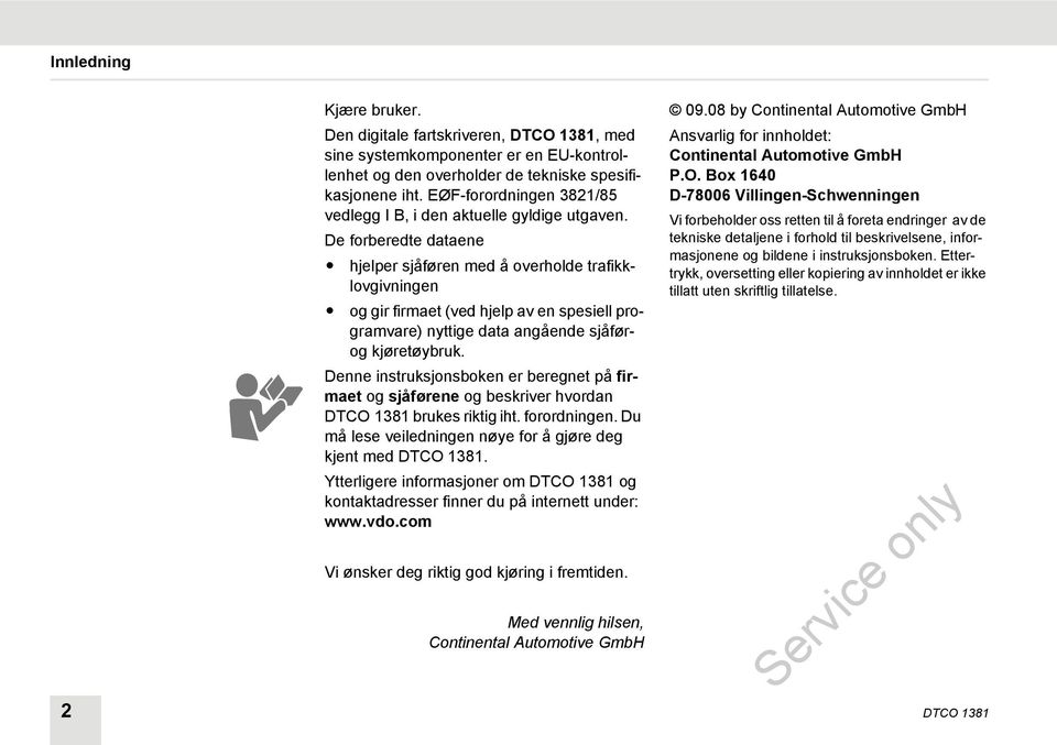 De forberedte dataene hjelper sjåføren med å overholde trafikklovgivningen og gir firmaet (ved hjelp av en spesiell programvare) nyttige data angående sjåførog kjøretøybruk.